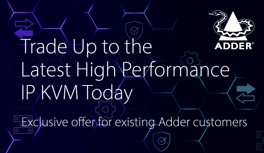 Adder Trade Up Program Returns - Upgrade Your IP KVM Technology with Ease