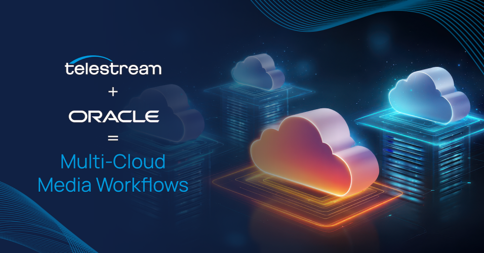 Telestream Enables Multi-Cloud Media Workflows with Oracle Cloud Infrastructure