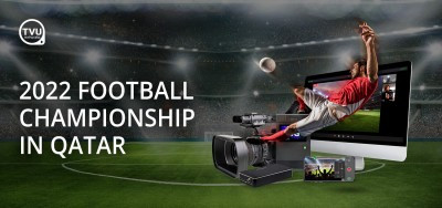 TVU Networks to Provide Remote Production for Customers and Broadcasters at the 2022 Football Championship in Qatar