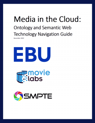 SMPTE, MovieLabs, and EBU Publish and lsquo;Media in the Cloud: Ontology and Semantic Web Technology Navigation Guide and rsquo;