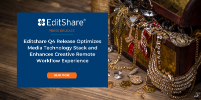 EditShare Q4 Release Optimizes Media Technology Stack and Enhances Creative Remote Workflow Experience