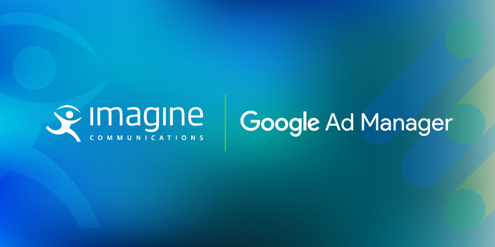 Imagine Communications Partners with Google Ad Manager to Revolutionize Converged TV Advertising